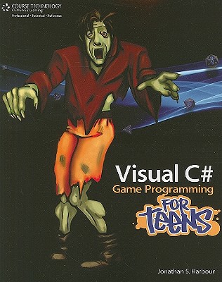 Visual C# Game Programming for Teens - Harbour, Jonathan S