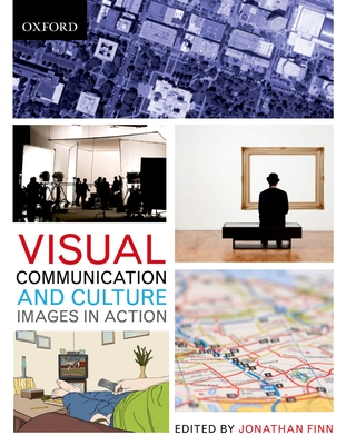 Visual Communication and Culture: Images in Action - Finn, Jonathan (Editor)