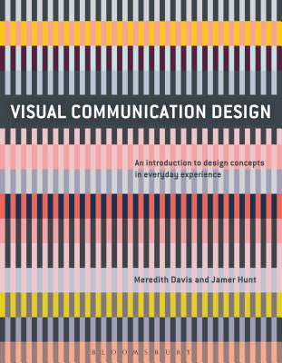 Visual Communication Design: An Introduction to Design Concepts in Everyday Experience - Davis, Meredith, and Hunt, Jamer