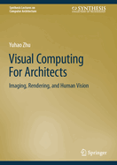 Visual Computing for Architects: Imaging, Rendering, and Human Vision