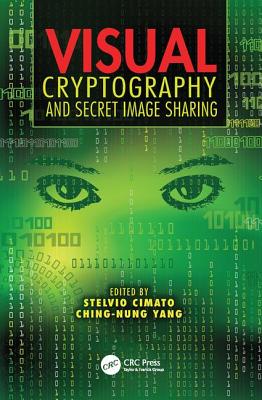Visual Cryptography and Secret Image Sharing - Cimato, Stelvio (Editor), and Yang, Ching-Nung (Editor)