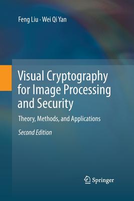 Visual Cryptography for Image Processing and Security: Theory, Methods, and Applications - Liu, Feng, and Yan, Wei Qi