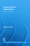 Visual Culture in Organizations: Theory and Cases