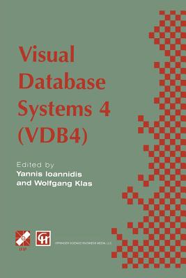 Visual Database Systems 4: Ifip Tc2 / Wg2.6 Fourth Working Conference on Visual Database Systems 4 (Vdb4) 27-29 May 1998, l'Aquila, Italy - Ioannidis, Yannis (Editor), and Klas, Wolfgang (Editor)