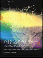 Visual Digital Culture: Surface Play and Spectacle in New Media Genres