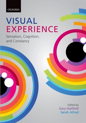 Visual Experience: Sensation, Cognition, and Constancy - Hatfield, Gary (Editor), and Allred, Sarah (Editor)