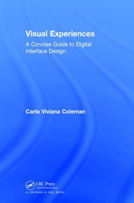 Visual Experiences: A Concise Guide to Digital Interface Design - Coleman, Carla Viviana