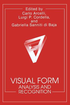 Visual Form: Analysis and Recognition - Arcelli, C. (Editor), and Cordella, L.P. (Editor), and di Baja, G.S. (Editor)