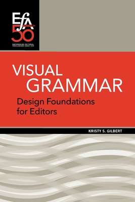 Visual Grammar: Design Foundations for Editors - Gilbert, Kristy, and Martin, Robin (Prepared for publication by)