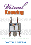 Visual Knowing: Connecting Art and Ideas Across the Curriculum