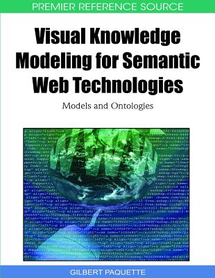 Visual Knowledge Modeling for Semantic Web Technologies: Models and Ontologies - Paquette, Gilbert