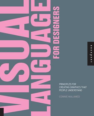 Visual Language for Designers: Principles for Creating Graphics that People Understand - Malamed, Connie