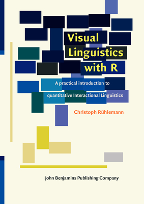 Visual Linguistics with R: A Practical Introduction to Quantitative Interactional Linguistics - R�hlemann, Christoph