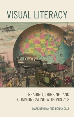 Visual Literacy: Reading, Thinking, and Communicating with Visuals - Newman, Mark, and Ogle, Donna