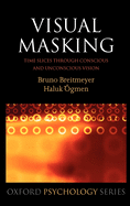 Visual Masking: Time Slices Through Conscious and Unconscious Vision