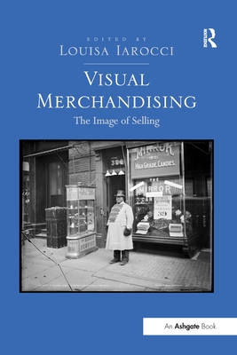 Visual Merchandising: The Image of Selling - Iarocci, Louisa (Editor)
