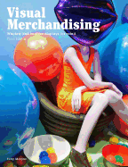 Visual Merchandising, Third edition: Windows and in-store displays for retail