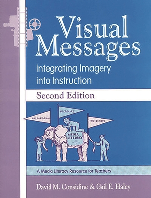 Visual Messages: Integrating Imagery Into Instruction - Considine, David M, and Haley, Gail E