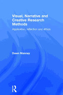 Visual, Narrative and Creative Research Methods: Application, reflection and ethics