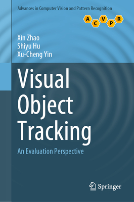 Visual Object Tracking: An Evaluation Perspective - Zhao, Xin, and Hu, Shiyu, and Yin, Xu-Cheng