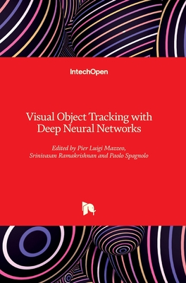 Visual Object Tracking with Deep Neural Networks - Mazzeo, Pier Luigi (Editor), and Ramakrishnan, Srinivasan (Editor), and Spagnolo, Paolo (Editor)