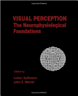 Visual Perception: The Neurophysiological Foundations