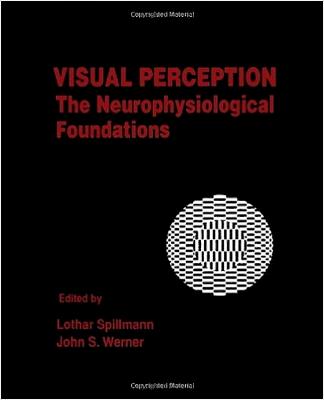 Visual Perception: The Neurophysiological Foundations - Spillman, Lothar (Editor), and Werner, John S (Editor)