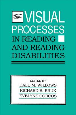 Visual Processes in Reading and Reading Disabilities - Willows, Dale M (Editor), and Kruk, Richard (Editor), and Corcos, Evelyne (Editor)