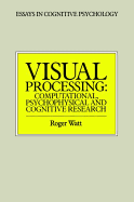 Visual Processing: Computational Psychophysical and Cognitive Research