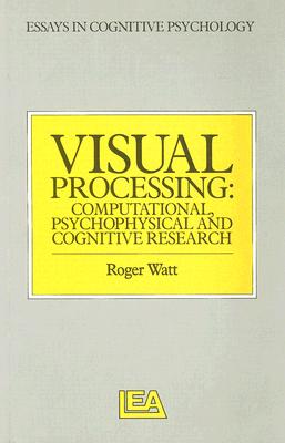 Visual Processing: Computational Psychophysical and Cognitive Research - Watt, Roger