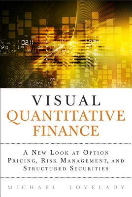 Visual Quantitative Finance: A New Look at Option Pricing, Risk Management, and Structured Securities - Lovelady, Michael