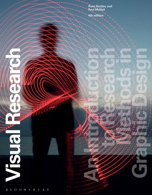 Visual Research: An Introduction to Research Methods in Graphic Design - Bestley, Russell, and McNeil, Paul