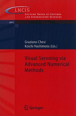 Visual Servoing Via Advanced Numerical Methods - Chesi, Graziano (Editor), and Hashimoto, Koichi (Editor)