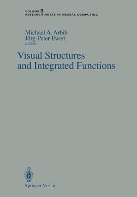 Visual Structures and Integrated Functions - Arbib, Michael A (Editor), and Ewert, J�rg-Peter (Editor)