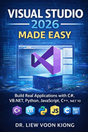 Visual Studio 2026 Made Easy: Build Real Applications with C#, VB.NET, Python, JavaScript, C++, and .NET 10