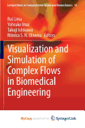 Visualization and Simulation of Complex Flows in Biomedical Engineering