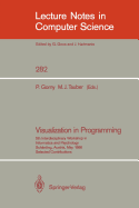 Visualization in Programming: 5th Interdisciplinary Workshop in Informatics and Psychology Sch�rding, Austria, May 20-23, 1986