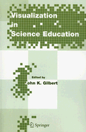 Visualization in Science Education - Gilbert, John K (Editor)