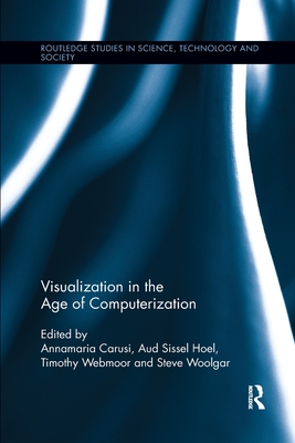 Visualization in the Age of Computerization - Carusi, Annamaria (Editor), and Sissel Hoel, Aud (Editor), and Webmoor, Timothy (Editor)
