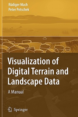 Visualization of Digital Terrain and Landscape Data: A Manual - Mach, R�diger, and Petschek, Peter