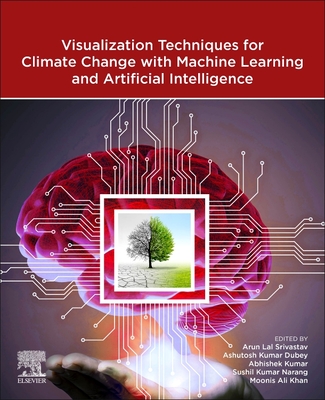Visualization Techniques for Climate Change with Machine Learning and Artificial Intelligence - Dubey, Ashutosh Kumar (Editor), and Kumar, Abhishek, PhD (Editor), and Kumar Narang, Sushil (Editor)