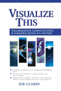 Visualize This: Collaboration, Communication and Commerce in the 21st Century