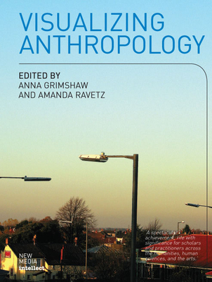 Visualizing Anthropology - Grimshaw, Anna (Editor), and Ravetz, Amanda