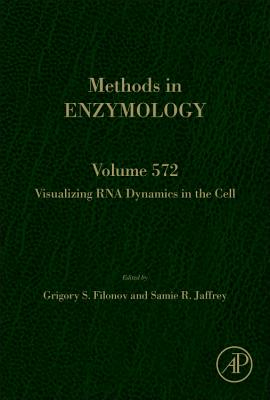 Visualizing RNA Dynamics in the Cell: Volume 572 - Filonov, Grigory S, and Jaffrey, Samie