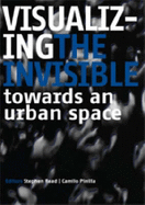 Visualizing the Invisible: Towards an Urban Space