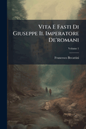 Vita E Fasti Di Giuseppe Ii. Imperatore De'romani; Volume 1