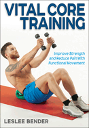 Vital Core Training: Improve Strength and Reduce Pain with Functional Movement