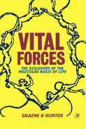 Vital Forces: The Discovery of the Molecular Basis of Life