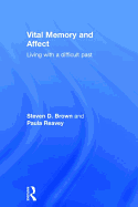 Vital Memory and Affect: Living with a Difficult Past