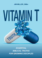 Vitamin T: Essential Biblical Truths for Growing Disciples
